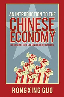 An Introduction to the Chinese Economy: The Driving Forces Behind Modern Day China