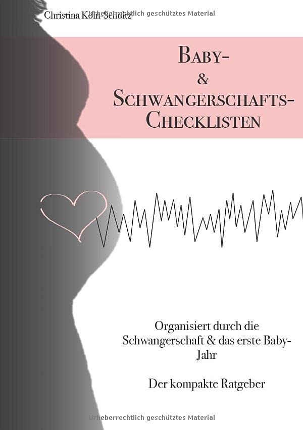 Baby- & Schwangerschafts-Checklisten: Organisiert durch die Schwangerschaft & das erste Baby-Jahr – der kompakte Ratgeber
