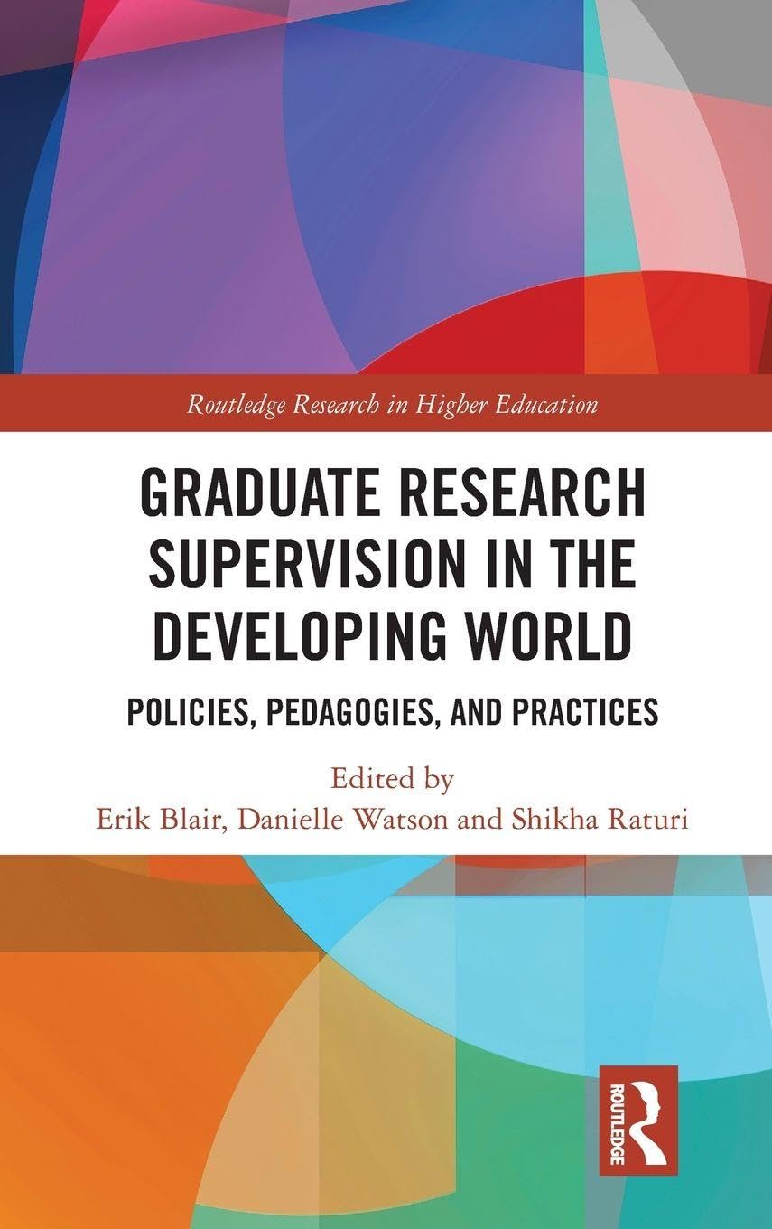 Graduate Research Supervision in the Developing World: Policies, Pedagogies, and Practices (Routledge Research in Higher Education)
