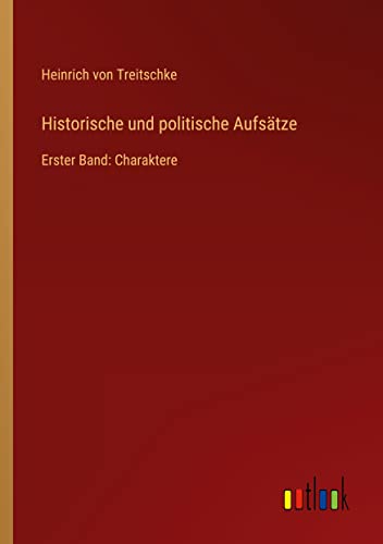 Historische und politische Aufsätze: Erster Band: Charaktere