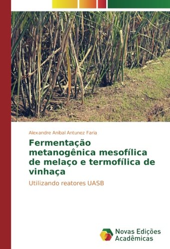 Fermentação metanogênica mesofílica de melaço e termofílica de vinhaça: Utilizando reatores UASB