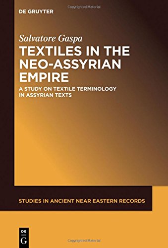 Textiles in the Neo-Assyrian Empire: A Study on Textile Terminology in Assyrian Texts (Studies in Ancient Near Eastern Records (SANER), Band 19)