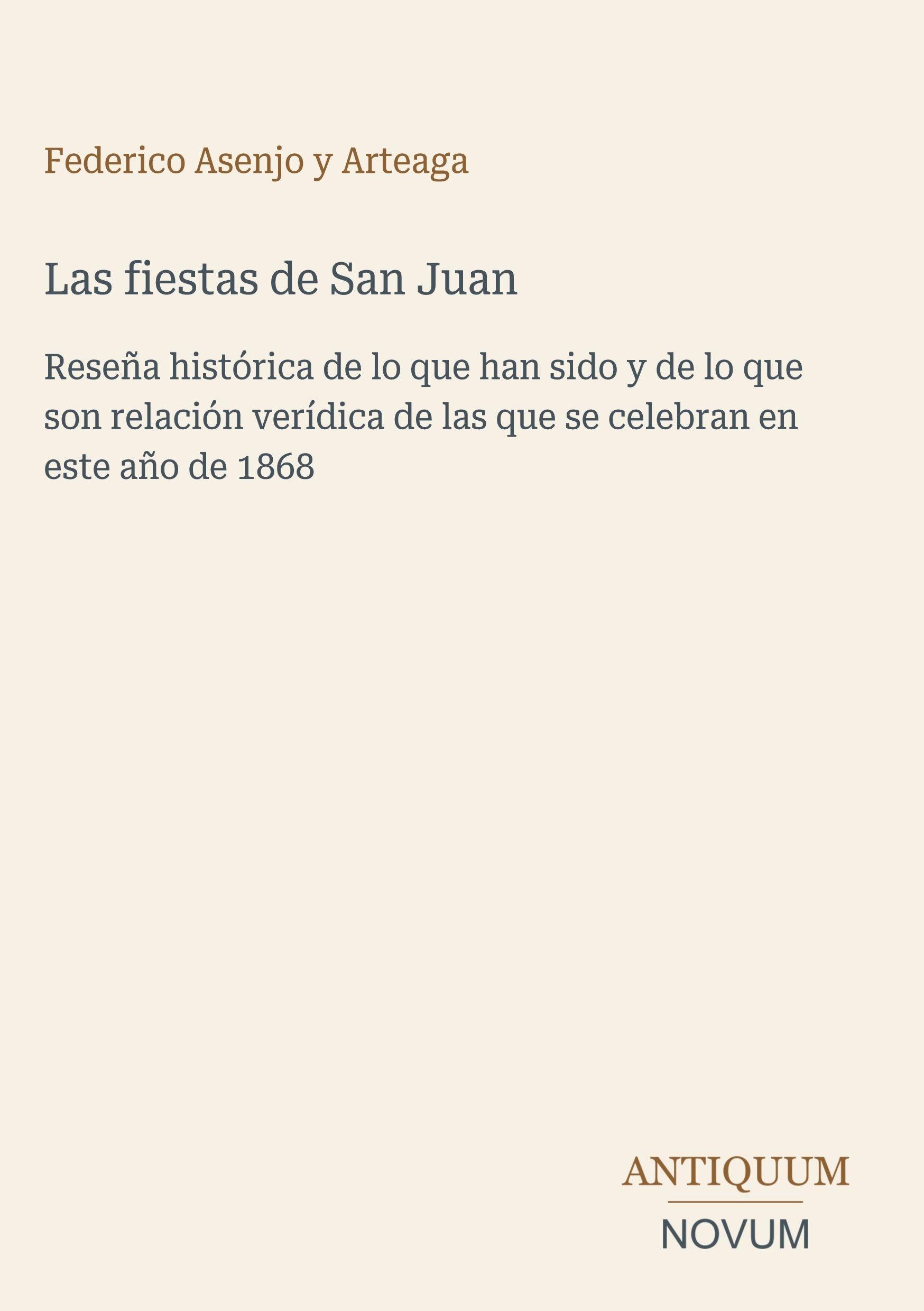 Las fiestas de San Juan: Reseña histórica de lo que han sido y de lo que son relación verídica de las que se celebran en este año de 1868