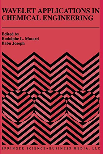 Wavelet Applications in Chemical Engineering (The Springer International Series in Engineering and Computer Science) (The Springer International ... and Computer Science, 272, Band 272)