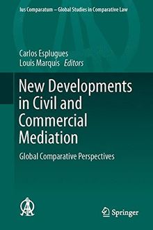 New Developments in Civil and Commercial Mediation: Global Comparative Perspectives (Ius Comparatum - Global Studies in Comparative Law)