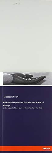 Additional Hymns Set Forth by the House of Bishops: at the request of the House of Clerical and Lay Deputies