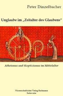 Unglaube im Zeitalter des Glaubens: Atheismus und Skeptizismus im Mittelalter