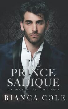 Le Prince Sadique: Une Romance Sombre de Mariage Arrangé (La Mafia De Chicago)