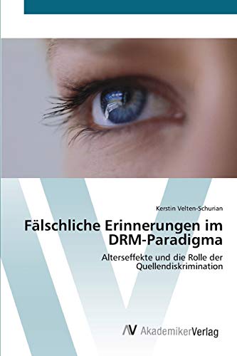 Fälschliche Erinnerungen im DRM-Paradigma: Alterseffekte und die Rolle der Quellendiskrimination