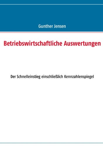 Betriebswirtschaftliche Auswertungen: Der Schnelleinstieg einschließlich Kennzahlenspiegel