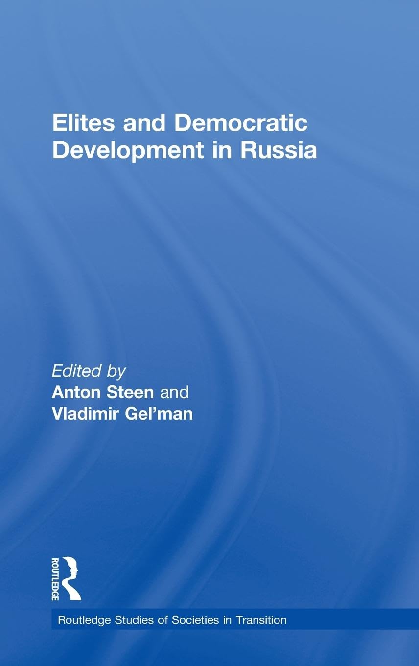 Elites and Democratic Development in Russia (Routledge Studies of Societies in Transition, 24)