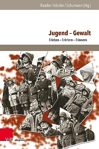 Jugend – Gewalt: Erleben - Erörtern - Erinnern (Jugendbewegung und Jugendkulturen: Jahrbuch)