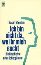 Ich bin nicht da, wo ihr mich sucht. Die Geschichte einer Schizophrenie.