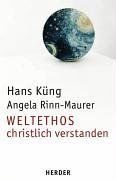 Weltethos - christlich verstanden. Positionen - Erfahrungen - Impulse