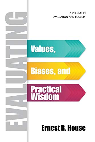 Evaluating: Values, Biases, and Practical Wisdom (Evaluation and Society)