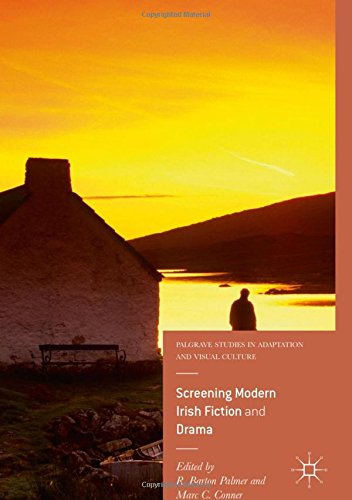 Screening Modern Irish Fiction and Drama (Palgrave Studies in Adaptation and Visual Culture)