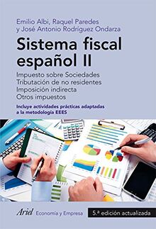 Sistema fiscal español II : impuesto sobre sociedades : tributación de no residentes, imposición indirecta, otros impuestos: Impuesto sobre ... 5ª edición avtualizada. (ECONOMIA Y EMPRESA)