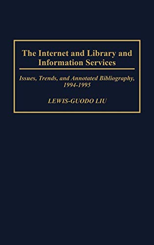 The Internet and Library and Information Services: Issues, Trends, and Annotated Bibliography, 1994-1995 (Bibliographies & Indexes in Library & Information Science)
