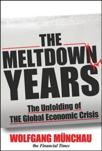 The Meltdown Years: The Unfolding of the Global Economic Crisis
