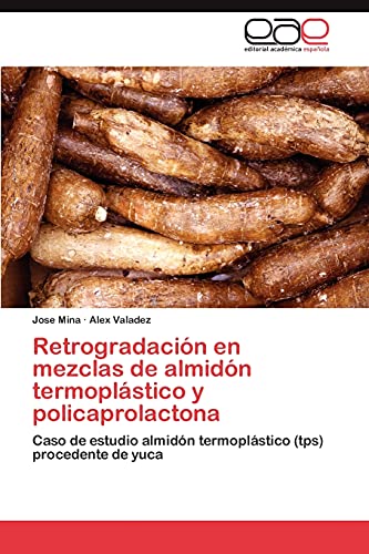 Retrogradación en mezclas de almidón termoplástico y policaprolactona: Caso de estudio almidón termoplástico (tps) procedente de yuca