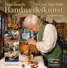 Traditionelle Handwerkskunst in Österreich: Wertvolles, Erlesenes, Besonderes