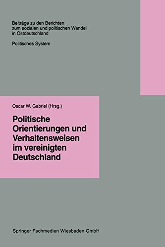 Politische Orientierungen und Verhaltensweisen im vereinigten Deutschland (Beiträge zu den Berichten der Kommision für die Erforschung des sozialen ... neuen Bundesländern e.V. (KSPW), 3.3, Band 3)