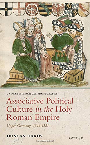 Associative Political Culture in the Holy Roman Empire (Oxford Historical Monographs)