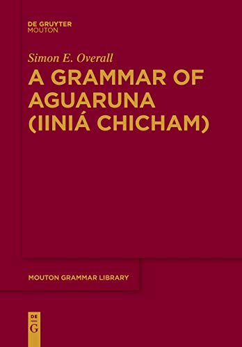 A Grammar of Aguaruna (Iiniá Chicham) (Mouton Grammar Library [MGL], 68)