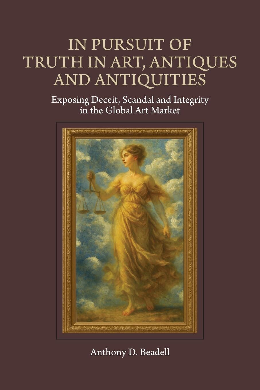 In Pursuit of Truth in Art, Antiques and Antiquities