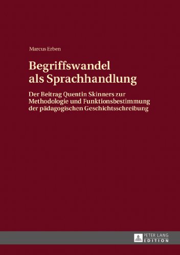 Begriffswandel als Sprachhandlung: Der Beitrag Quentin Skinners zur Methodologie und Funktionsbestimmung der pädagogischen Geschichtsschreibung
