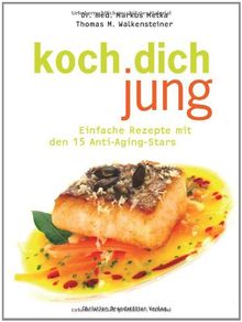 Koch Dich jung!: Einfache Rezepte mit den 15 Anti-Aging-Stars