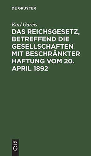 Das Reichsgesetz, betreffend die Gesellschaften mit beschränkter Haftung vom 20. April 1892