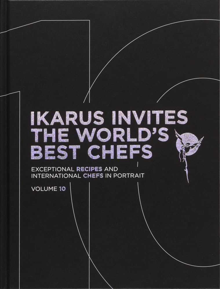 Martin Klein Ikarus Invites The World's Best Chefs, Exceptional Recipes And International Chefs In Portrait, Volume 10