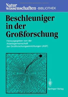 Beschleuniger in der Großforschung (Naturwissenschaften-Bibliothek)