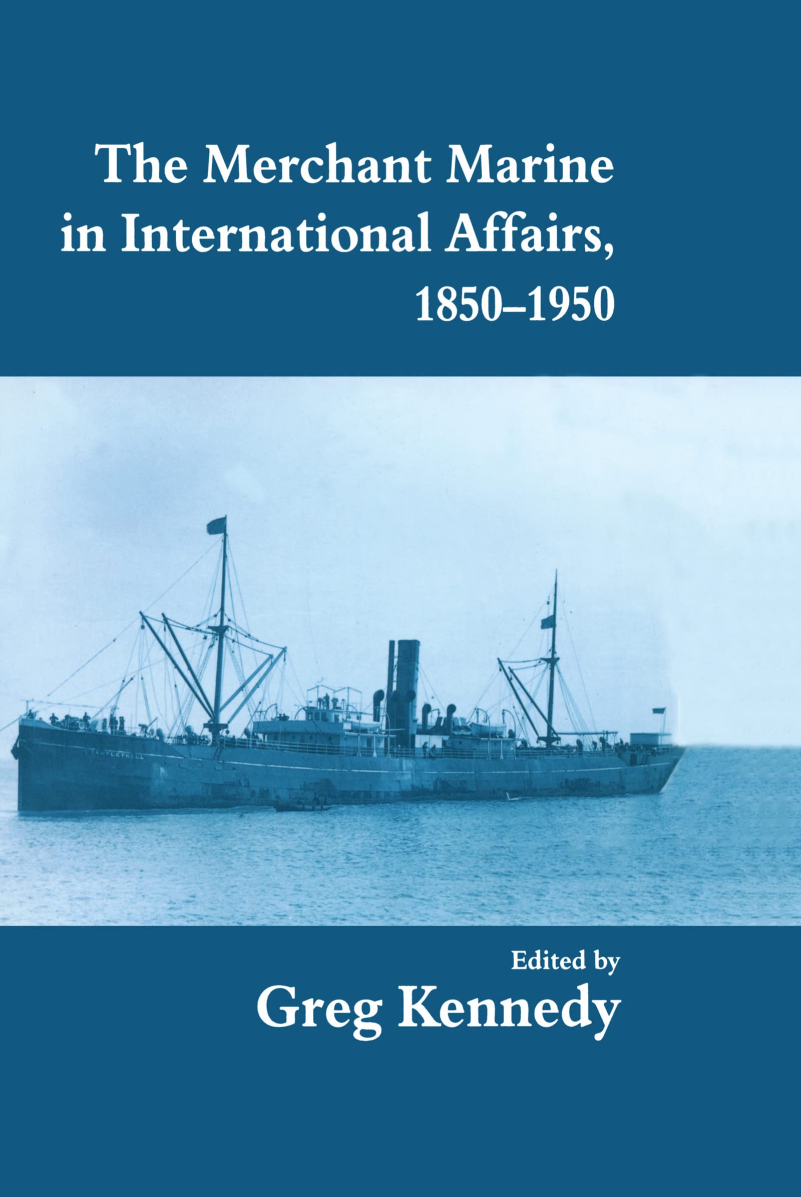 The Merchant Marine in International Affairs, 1850-1950 (Naval Policy and History, 8, Band 8)