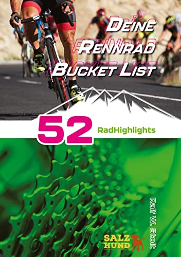 Deine Rennradfahrer Bucket List: 52 Rad Highlights in Europa (Deine Bucket Listen: Alles, was wirklich Spaß Spaß macht)