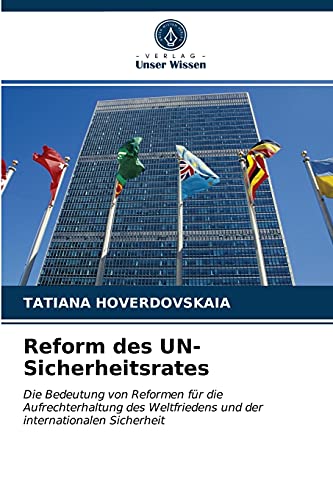 Reform des UN-Sicherheitsrates: Die Bedeutung von Reformen für die Aufrechterhaltung des Weltfriedens und der internationalen Sicherheit