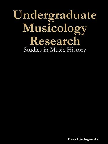 Undergraduate Musicology Research: Studies in Music History