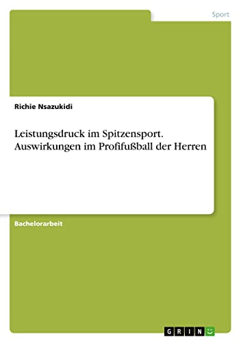 Leistungsdruck im Spitzensport. Auswirkungen im Profifußball der Herren