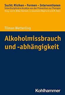 Alkoholmissbrauch und -abhängigkeit (Sucht: Risiken - Formen - Interventionen: Interdisziplinäre Ansätze von der Prävention zur Therapie)