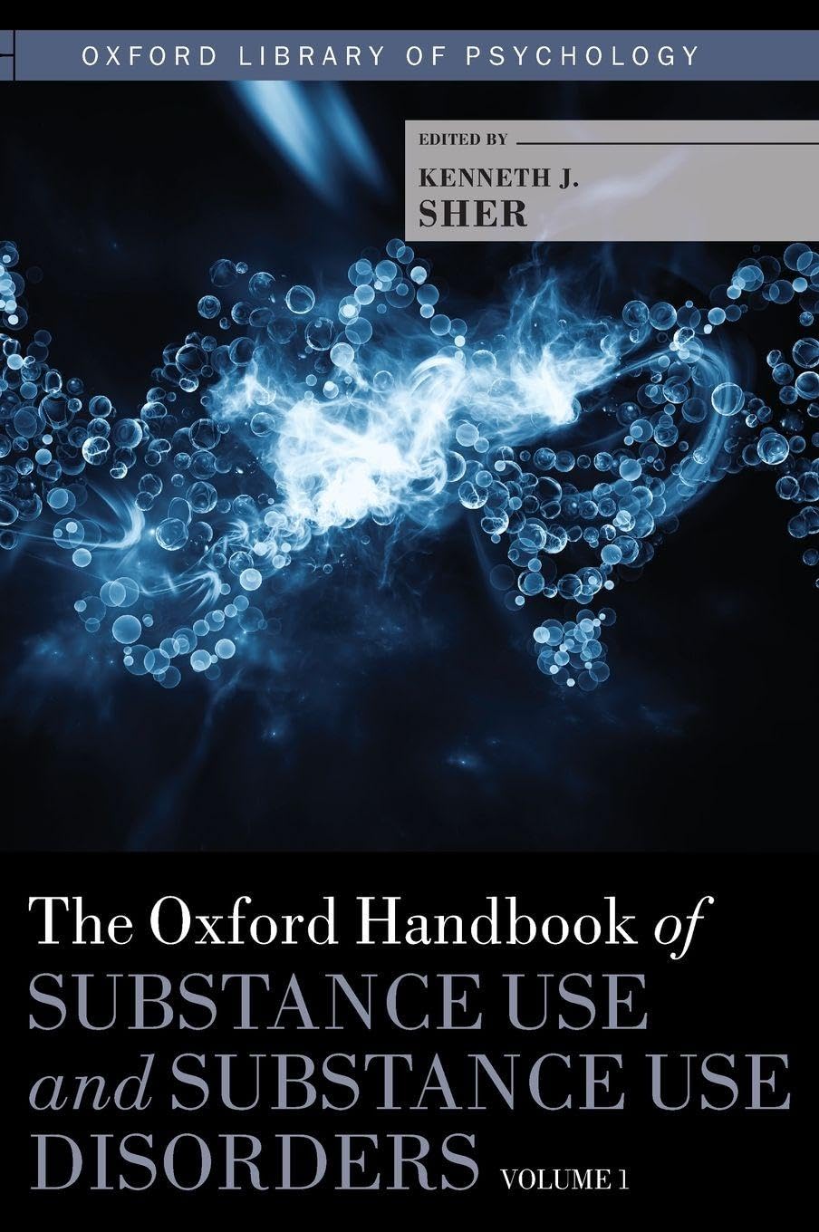 Oxford Handbook of Substance Use and Substance Use Disorders: Volume 1 (Oxford Library of Psychology)