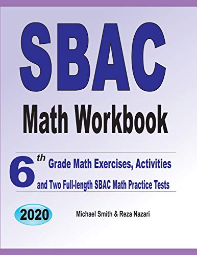 SBAC Math Workbook: 6th Grade Math Exercises, Activities, and Two Full-Length SBAC Math Practice Tests