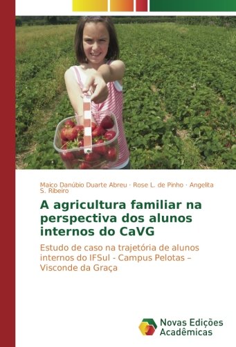 A agricultura familiar na perspectiva dos alunos internos do CaVG: Estudo de caso na trajetória de alunos internos do IFSul - Campus Pelotas – Visconde da Graça