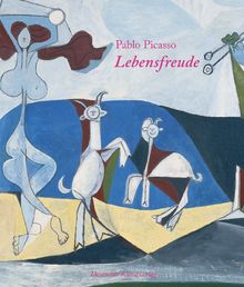 Pablo Picasso - Lebensfreude. Das Musee Picasso Antibes zu Gast in Münster: Katalog zur Ausstellung des Graphikmuseums Pablo Picasso Münster vom 6. April bis 12. August 2007