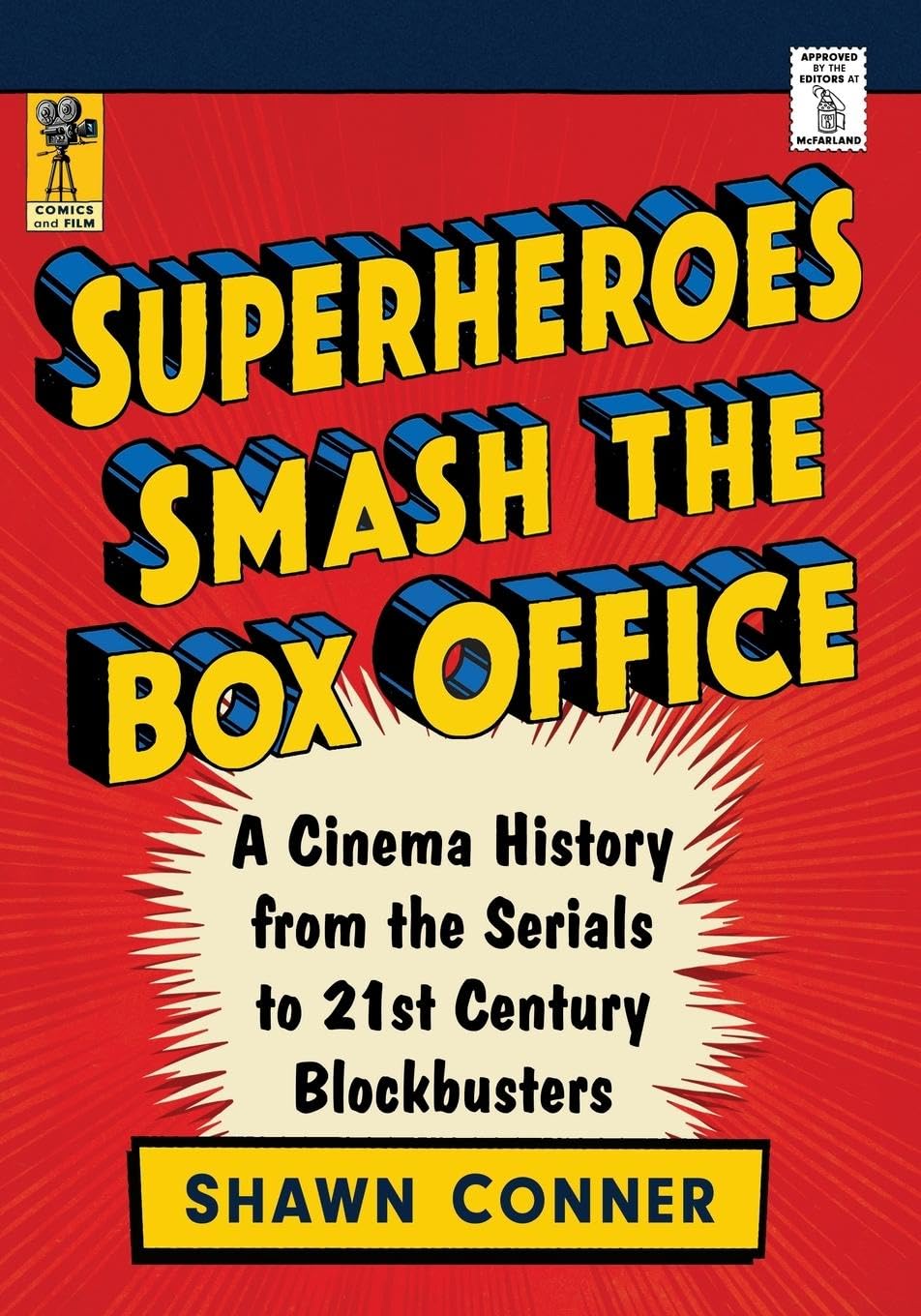 Superheroes Smash the Box Office: A Cinema History from the Serials to 21st Century Blockbusters