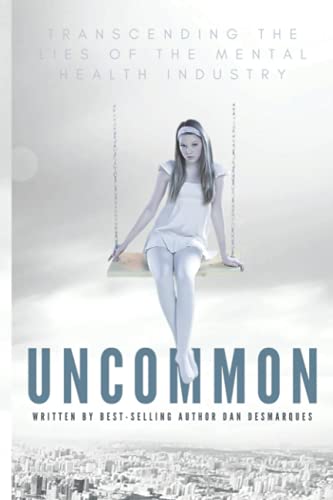 Uncommon: Transcending the Lies of the Mental Health Industry
