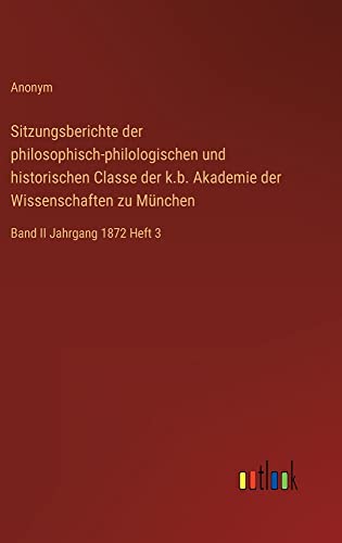 Sitzungsberichte der philosophisch-philologischen und historischen Classe der k.b. Akademie der Wissenschaften zu München: Band II Jahrgang 1872 Heft 3