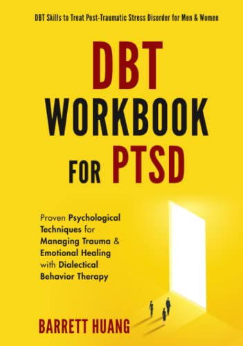 DBT Workbook For PTSD: Proven Psychological Techniques for Managing Trauma & Emotional Healing with Dialectical Behavior Therapy | DBT Skills to Treat ... Men & Women (Mental Health Therapy, Band 5)
