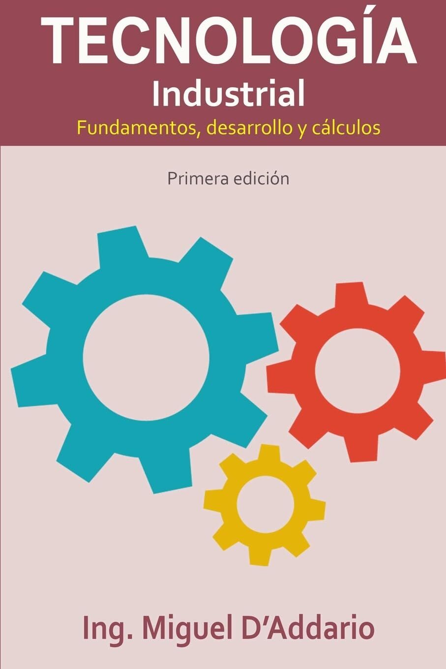 Tecnología Industrial - Fundamentos, desarrollo y cálculos