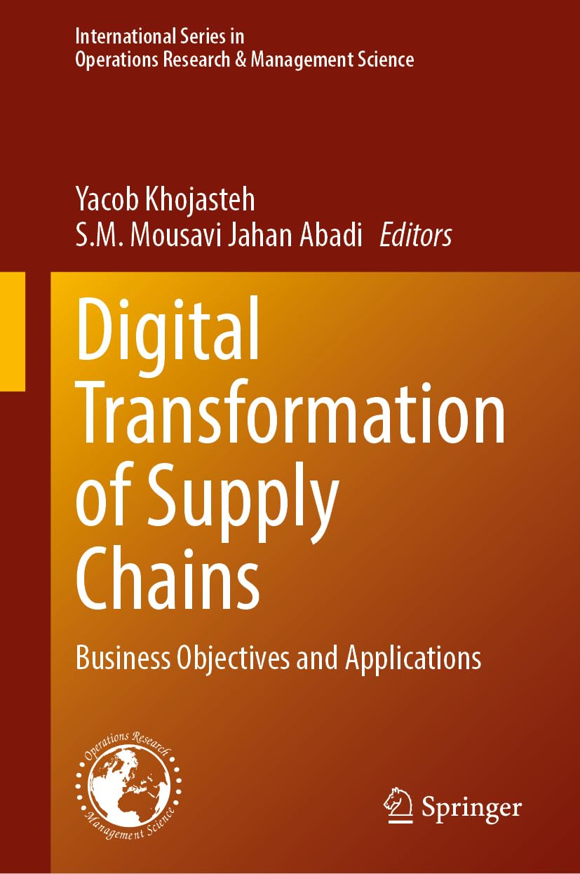 Digital Transformation of Supply Chains: Business Objectives and Applications (International Series in Operations Research & Management Science, 372, Band 372)